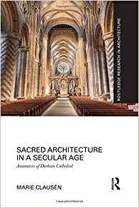 Sacred Architecture In A Secular Age Anamnesis Of Durham Cat