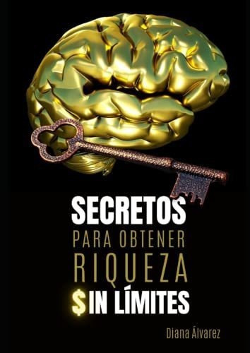 Secretos Para Obtener Riqueza Sin Limites Que Hacer, de Alvarez, Diana  Mar. Editorial Independently Published en español