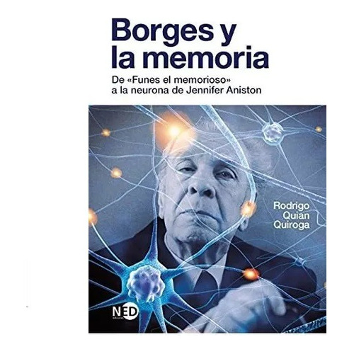 Borges Y La Memoria: De  Funes El Memorioso  A La Neurona De