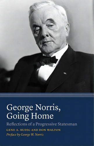George Norris, Going Home: Reflections Of A Progressive Statesman, De Budig, Gene A.. Editorial Univ Of Nebraska Pr, Tapa Blanda En Inglés