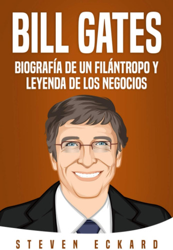 Libro: Bill Gates: Biografía De Un Filántropo Y Leyenda De L