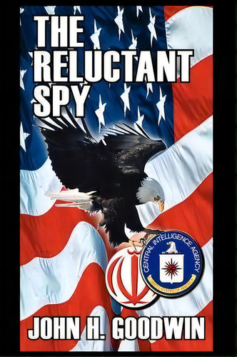 The Reluctant Spy, De John H. Goodwin. Editorial Authorhouse, Tapa Dura En Inglés