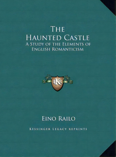 The Haunted Castle: A Study Of The Elements Of English Romanticism, De Railo, Eino. Editorial Kessinger Pub Llc, Tapa Dura En Inglés