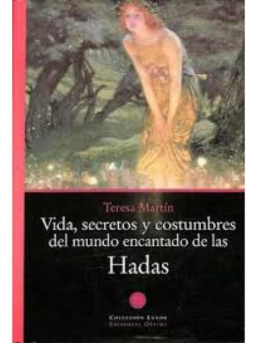 Vida, Secretos Y Costumbres Del Mundo Encantado De Las Hadas