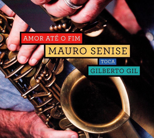 Amor Até O Fim - Mauro Senise Toca Gilberto Gil - Cd + Dvd
