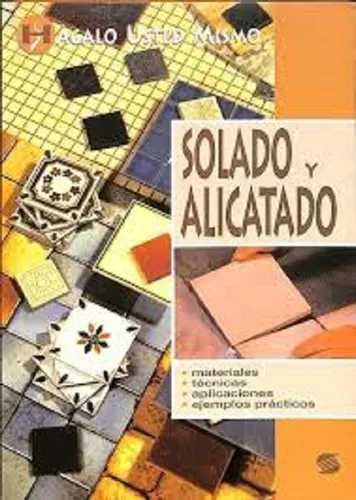 Solado Y Alicatado. Colocacion De Azulejos -hagalo Ud. Mismo