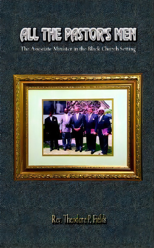 All The Pastor's Men, De Rev. Theodore P. Fields. Editorial Authorhouse, Tapa Blanda En Inglés