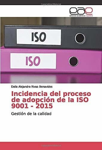 Incidencia Del Proceso De Adopcion De La Iso 9001 -, De Rivas Benavides, Dalia Alejan. Editorial Academica Española En Español