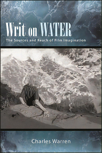 Writ On Water: The Sources And Reach Of Film Imagination, De Warren, Charles. Editorial St Univ Of New York Pr, Tapa Blanda En Inglés