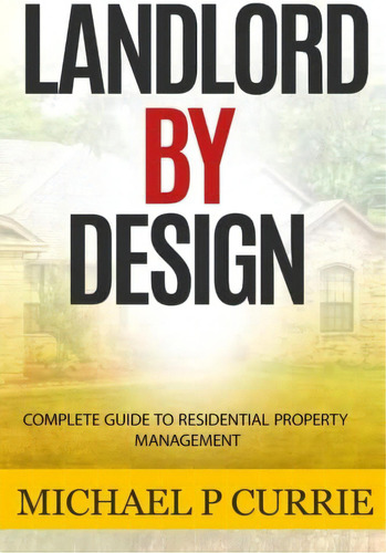 Landlord By Complete Guide To Residential Property Management, De Currie, Michael P. Editorial Createspace Independent Publishing Platform, Tapa Blanda En Inglés
