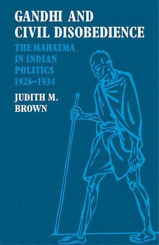 Gandhi And Civil Disobedience : The Mahatma In Indian Politics 1928-1934, De Judith M. Brown. Editorial Cambridge University Press, Tapa Blanda En Inglés