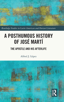 Libro A Posthumous History Of Josã© Martã­: The Apostle A...