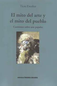 Libro El Mito Del Arte Y El Mito Del Pueblo