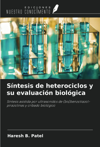 Libro: Síntesis De Heterociclos Y Su Evaluación Biológica: S