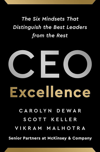 Ceo Excellence: The Six Mindsets That Distinguish The Best L