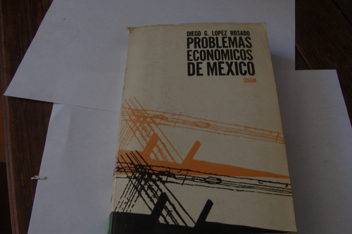 Problemas Economicos De Mexico , Diego G. Lopez , Unam