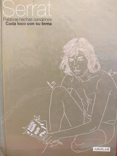 Serrat Palabras Hechas Canciónes Cada Loco Con Su Tema