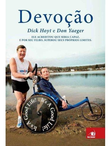 Devocao - Ele Acreditou Que Seria Capaz E Por Seu Filho, Superou Seus Próprios Limites, De Dick Hoyt E Don Yaeger. Editora Novo Conceito Em Português