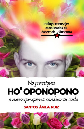 Libro: No Practiques Ho Oponopono A Menos Que Quieras Cambi