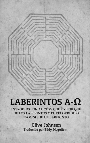 Laberintos A-o: Introduccion Al Como, Que Y Por Que De Los, De Clive Johnson. Editorial Labyrinthe Press, Tapa Blanda En Español, 0000
