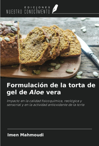 Libro: Formulación De La Torta De Gel De Aloe Vera: Impacto