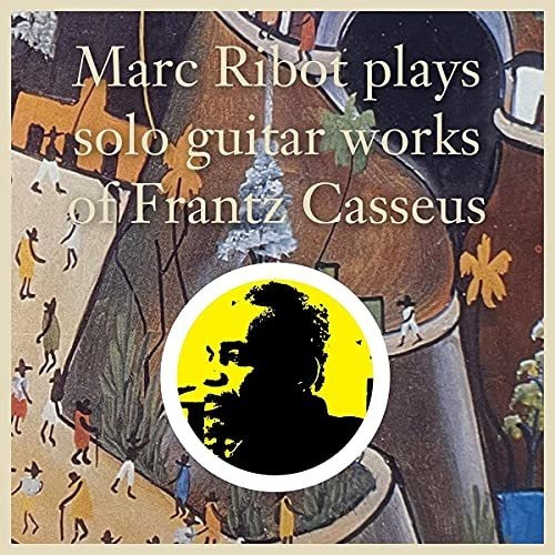 Cd Marc Ribot Plays Solo Guitar Works Of Frantz Casseus