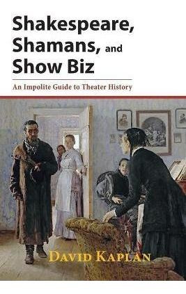 Libro Shakespeare, Shamans, And Show Biz : An Impolite Gu...