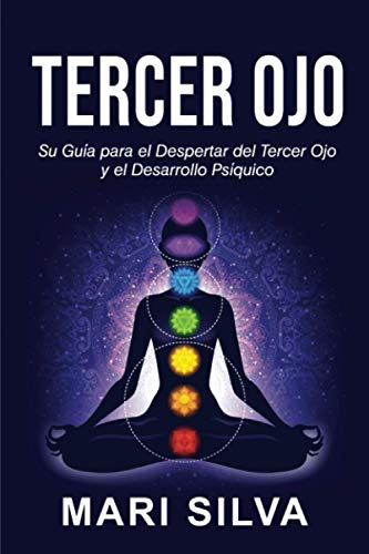 Tercer Ojo: Su Guia Para El Despertar Del Tercer Ojo Y El De