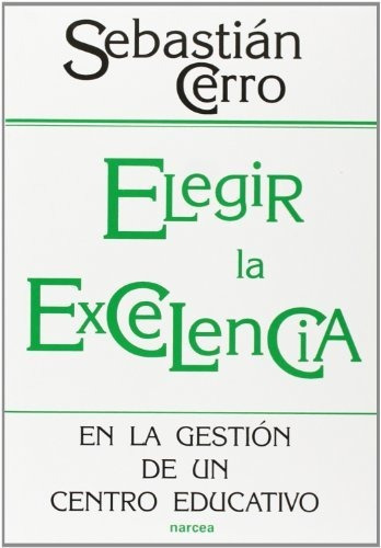 ELEGIR LA EXCELENCIA, de Cerro  Sebastian., vol. N/A. Editorial NARCEA, tapa blanda en español, 2014