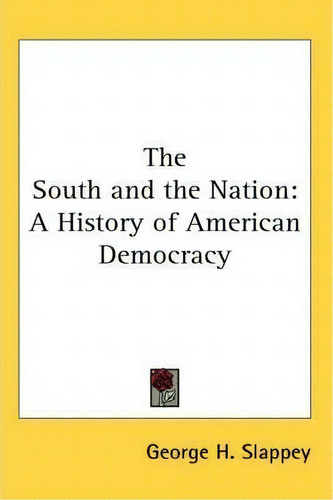 The South And The Nation: A History Of American Democracy, De George H. Slappey., Vol. 1. Editorial Kessinger Publishing Co, Tapa Blanda En Inglés