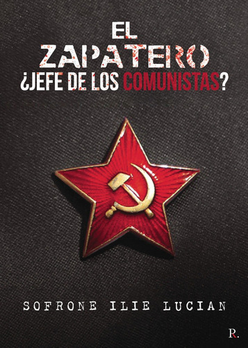 El Zapatero! Ãâ¿jefe De Los Comunistas?, De Ilie Lucian, Sofrone. Editorial Punto Rojo Editorial, Tapa Blanda En Español