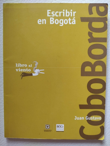 Escribir En Bogotá - Juan Gustavo Cobo Borda 