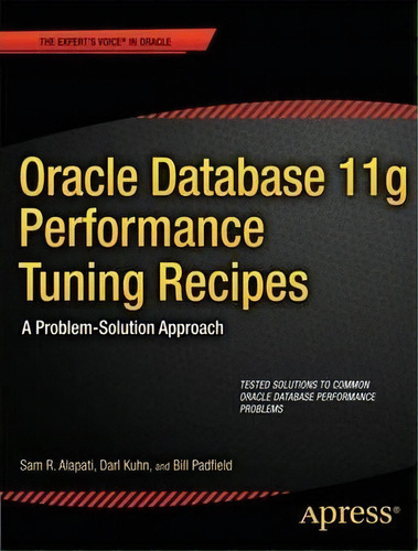 Oracle Database 11g Performance Tuning Recipes : A Problem-solution Approach, De Sam Alapati. Editorial Springer-verlag Berlin And Heidelberg Gmbh & Co. Kg, Tapa Blanda En Inglés