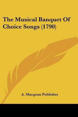 Libro The Musical Banquet Of Choice Songs (1790) - A. Mac...