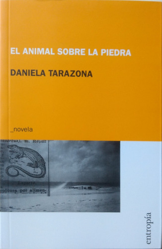 El Animal Sobre La Piedra / Daniela Tarazona / Ed. Entropía