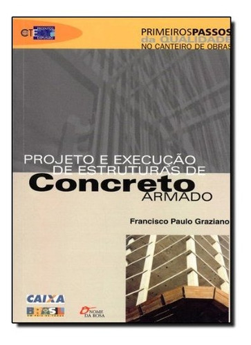Projeto e Execução de Extruturas de Concreto Armado, de Francisco Paulo Graziano. Editora O NOME DA ROSA, capa mole em português