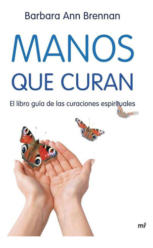 Libro: Manos Que Curan. Brennan, Barbara Ann. Ediciones Mart
