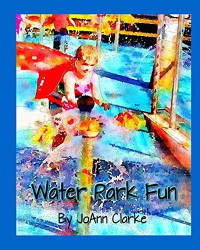 Water Park Fun: Early Learning Beginner Readers, De Clarke, Joann. Editorial Createspace Independent Publishing Platform, Tapa Blanda En Inglés