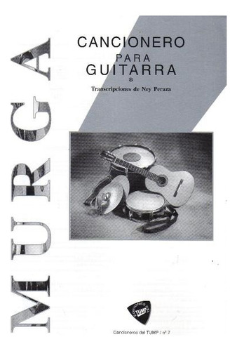 Cancionero Para Guitarra Murgas, De Ney Peraza. Murga, Vol. 1. Editorial Tump, Tapa Blanda, Edición 1 En Español
