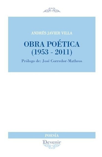 Obra PoÃÂ©tica (1953-2011), de Villa, Andrés Javier. Editorial Devenir Juan Pastor editor, tapa blanda en español