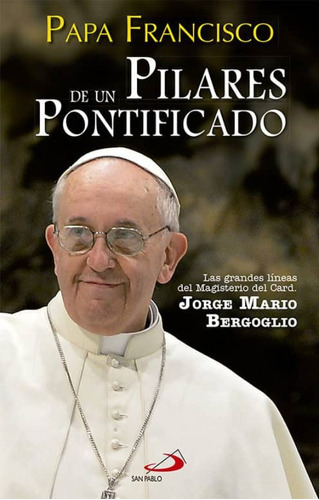 Pilares De Un Pontificado Las Grandes Li, De Bergoglio, Jorge. Editorial San Pablo En Español