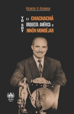 Libro Yo Soy El Chachacha. Orquesta America De Ninon Mond...