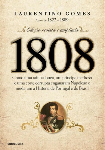 1808: Como Uma Rainha Louca, Um Príncipe Medroso E Uma Cort