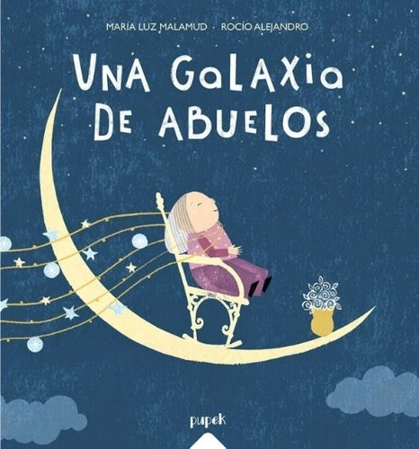 Una Galaxia De Los Abuelos - Maria Luz Malamud, De Malamud, Maria Luz. Editorial Pupek Libros, Tapa Blanda En Español