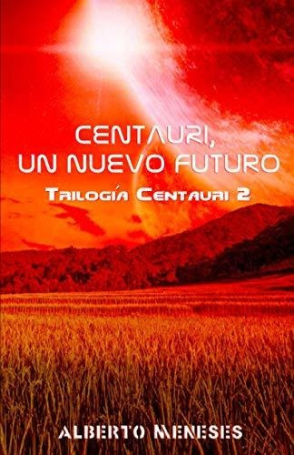 Centauri, Un Nuevo Futuro: Volume 2 (trilogía Centauri)