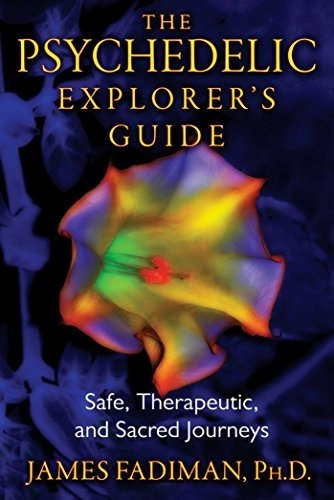 The Psychedelic Explorer's Guide : Safe, Therapeutic, And Sacred Journeys, De James Fadiman. Editorial Inner Traditions Bear And Company, Tapa Blanda En Inglés