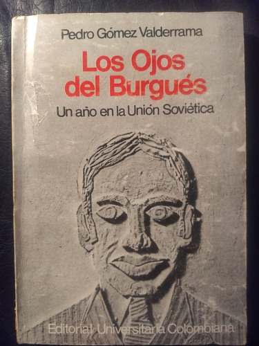 Pedro Gómez Valderrama. Los Ojos Del Burgués. 1era Edición.
