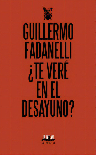 ¿Te veré en el desayuno?, de Fadanelli,Guillermo. Serie De nuevo Editorial Almadía, tapa blanda en español, 2019