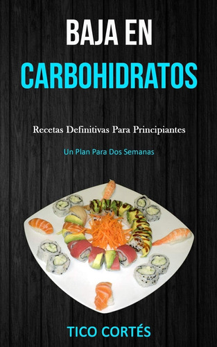 Libro: Baja En Carbohidratos: Recetas Definitivas Para Princ