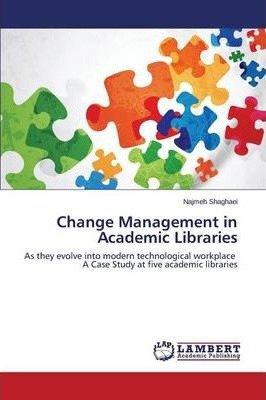 Libro Change Management In Academic Libraries - Shaghaei ...